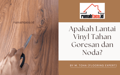 Apakah Lantai Vinyl Tahan Goresan dan Noda? Kita Temukan Jawabannya