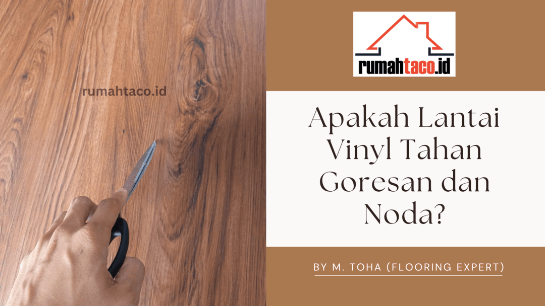 Apakah Lantai Vinyl Tahan Goresan dan Noda? Kita Temukan Jawabannya