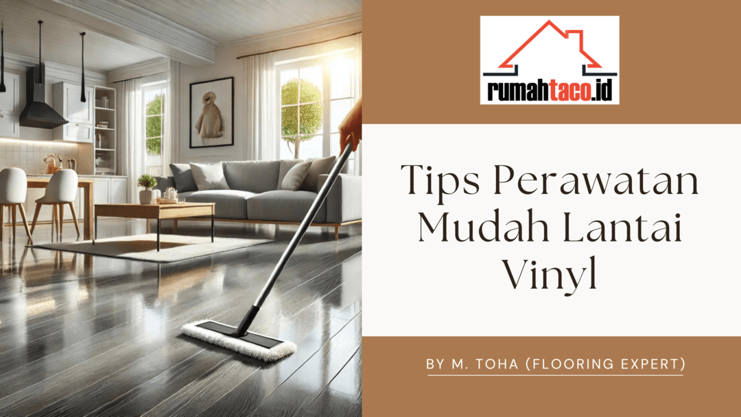 Tips Perawatan Lantai Vinyl: Cara Mudah Menjaga Agar Tetap Awet dan Indah