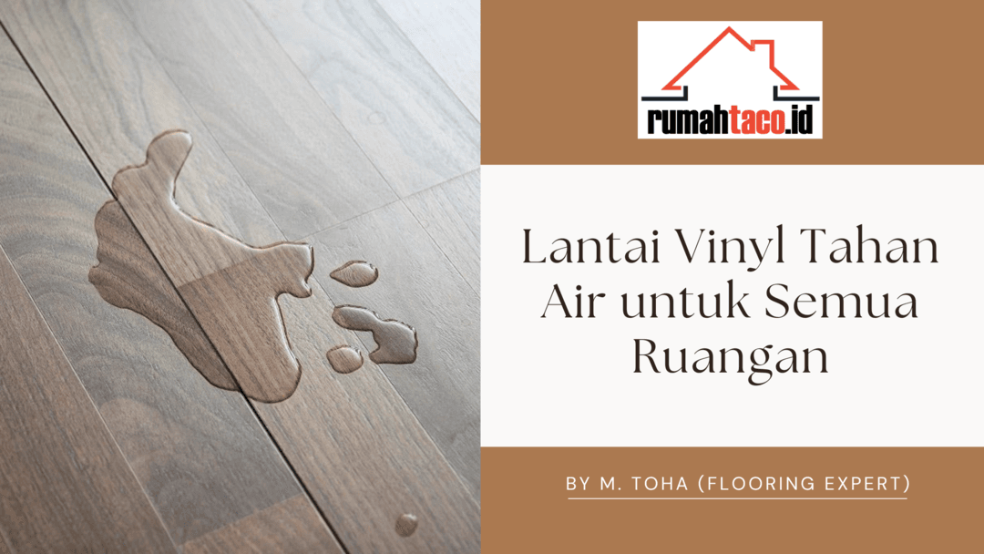 Apakah Lantai Vinyl Tahan Air? dan Tahan Lama untuk Semua Ruangan?