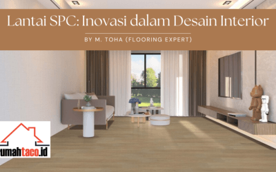 Apa itu Lantai SPC? Dan Mengapa Lantai SPC Menjadi Pilihan Utama untuk Interior Modern?