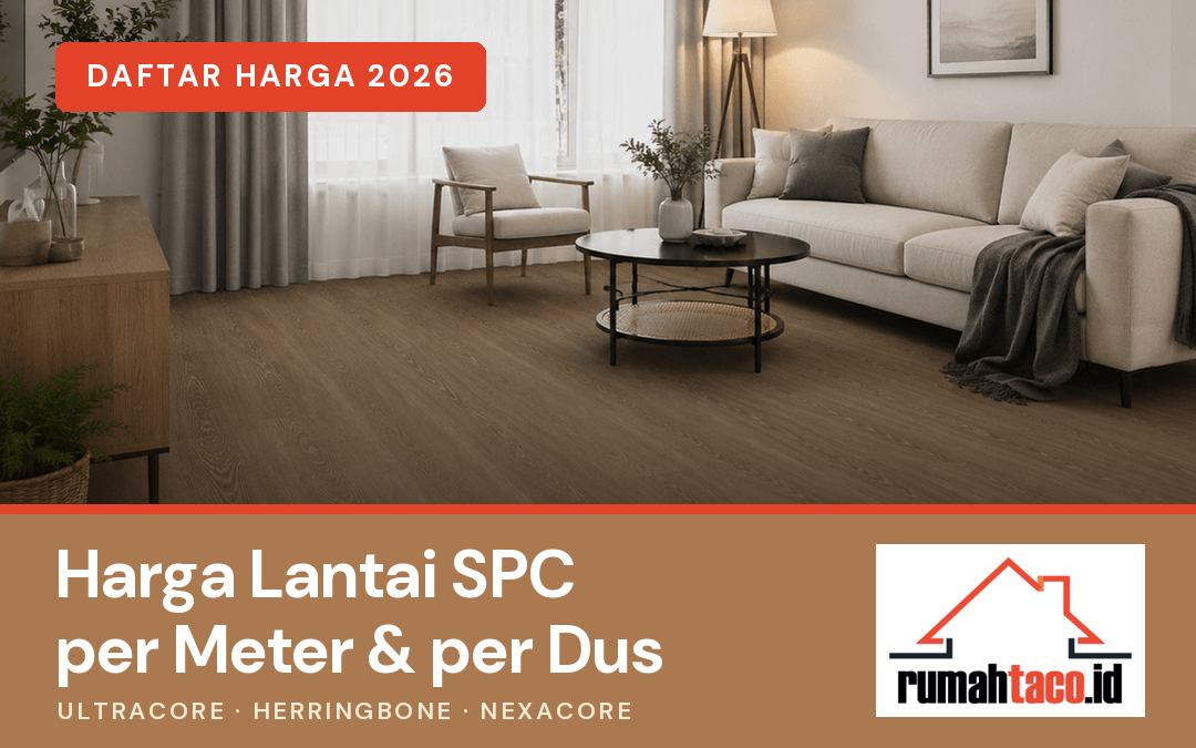Daftar harga lantai SPC Taco per meter dan per dus 2026, Ultracore, Herringbone, dan Nexacore